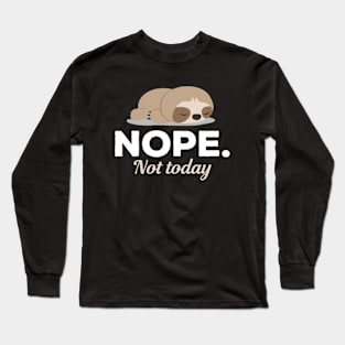 Nope Not Today Sleeping Sloth Long Sleeve T-Shirt